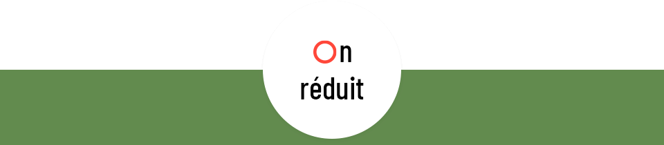 ON RÉDUIT