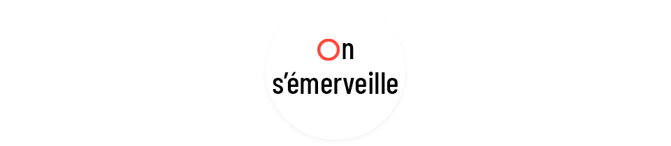 On s'émerveille